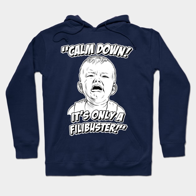 Calm Down! It's Only a Filibuster! Hoodie by GDanArtist